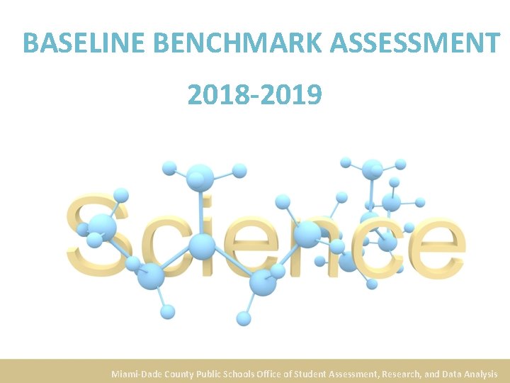 BASELINE BENCHMARK ASSESSMENT 2018 -2019 Miami-Dade County Public Schools Office of Student Assessment, Research,