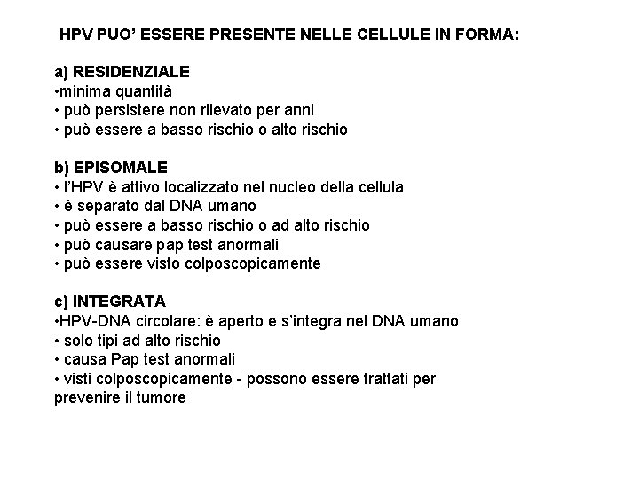 HPV PUO’ ESSERE PRESENTE NELLE CELLULE IN FORMA: a) RESIDENZIALE • minima quantità •