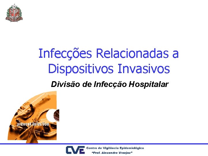 Infecções Relacionadas a Dispositivos Invasivos Divisão de Infecção Hospitalar 