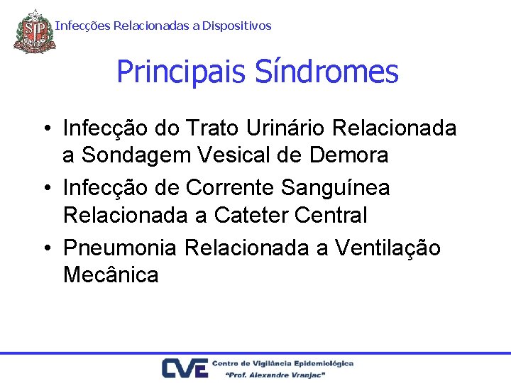 Infecções Relacionadas a Dispositivos Principais Síndromes • Infecção do Trato Urinário Relacionada a Sondagem