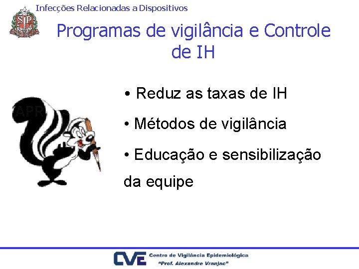 Infecções Relacionadas a Dispositivos Programas de vigilância e Controle de IH • Reduz as