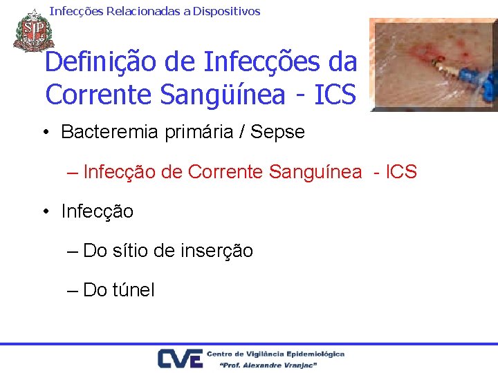 Infecções Relacionadas a Dispositivos Definição de Infecções da Corrente Sangüínea - ICS • Bacteremia