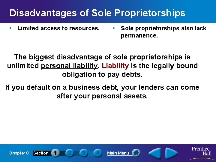 Disadvantages of Sole Proprietorships • Limited access to resources. • Sole proprietorships also lack