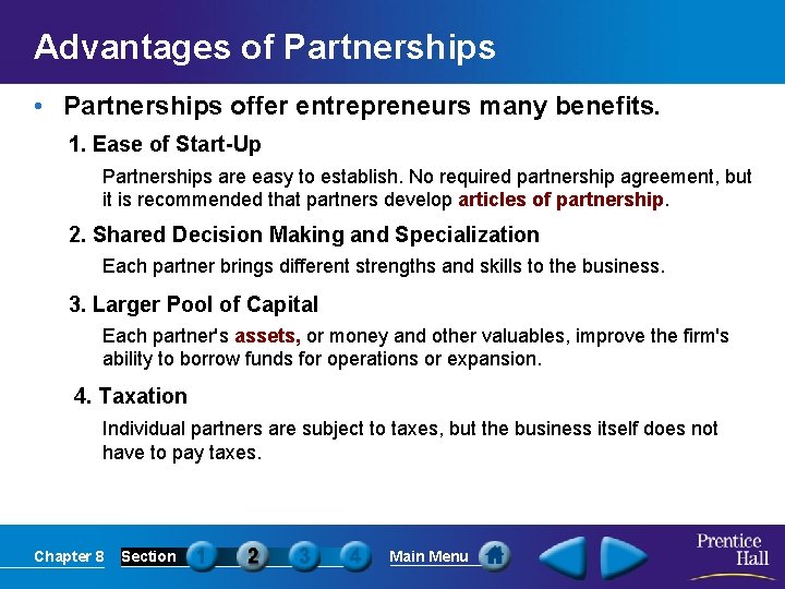 Advantages of Partnerships • Partnerships offer entrepreneurs many benefits. 1. Ease of Start-Up Partnerships