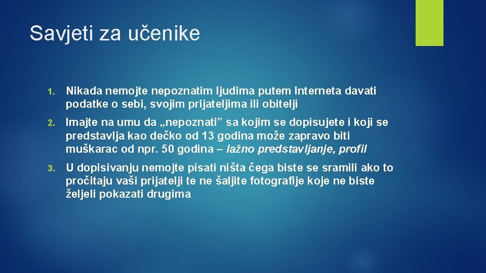 Savjeti za učenike 1. Nikada nemojte nepoznatim ljudima putem Interneta davati podatke o sebi,