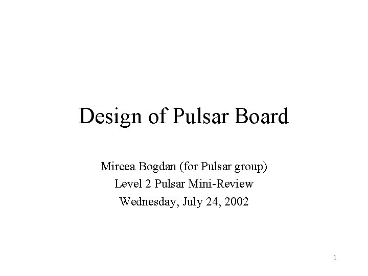 Design of Pulsar Board Mircea Bogdan (for Pulsar group) Level 2 Pulsar Mini-Review Wednesday,