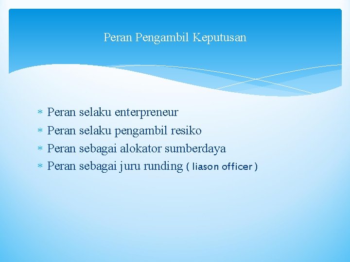 Peran Pengambil Keputusan Peran selaku enterpreneur Peran selaku pengambil resiko Peran sebagai alokator sumberdaya