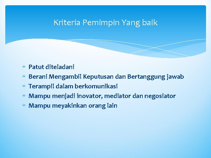 Kriteria Pemimpin Yang baik Patut diteladani Berani Mengambil Keputusan dan Bertanggung jawab Terampil dalam