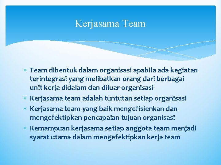 Kerjasama Team dibentuk dalam organisasi apabila ada kegiatan terintegrasi yang melibatkan orang dari berbagai