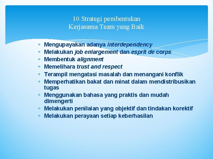 10 Strategi pembentukan Kerjasama Team yang Baik Mengupayakan adanya interdependency Melakukan job enlargement dan