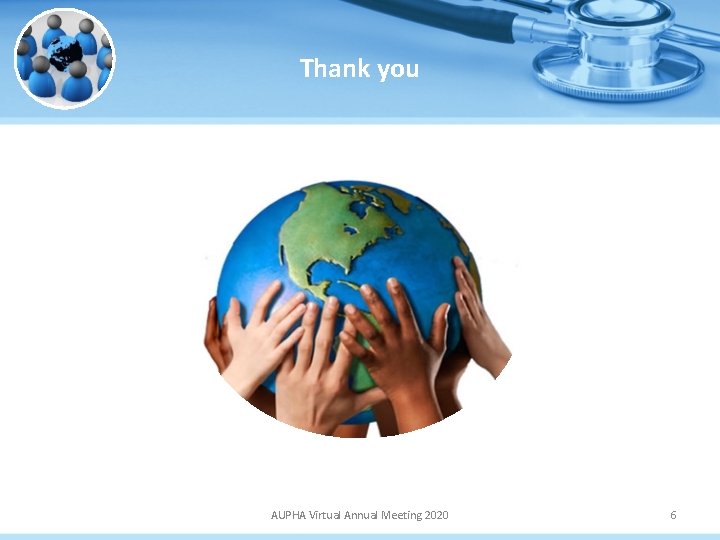 Thank you AUPHA Virtual Annual Meeting 2020 6 