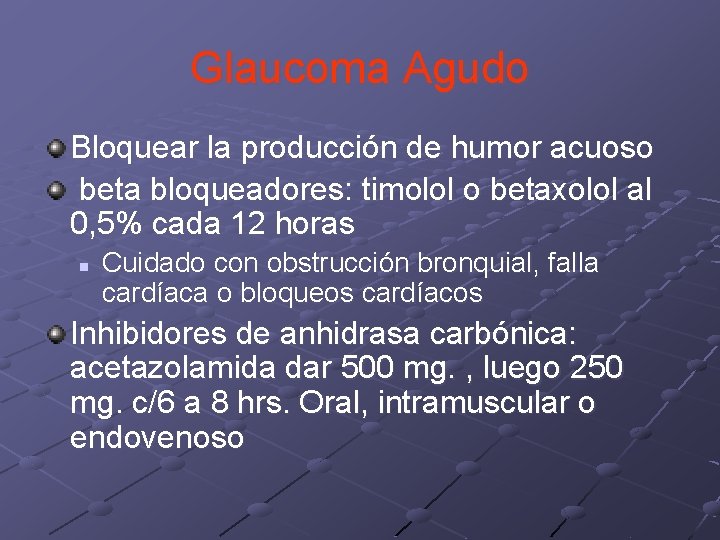 Glaucoma Agudo Bloquear la producción de humor acuoso beta bloqueadores: timolol o betaxolol al