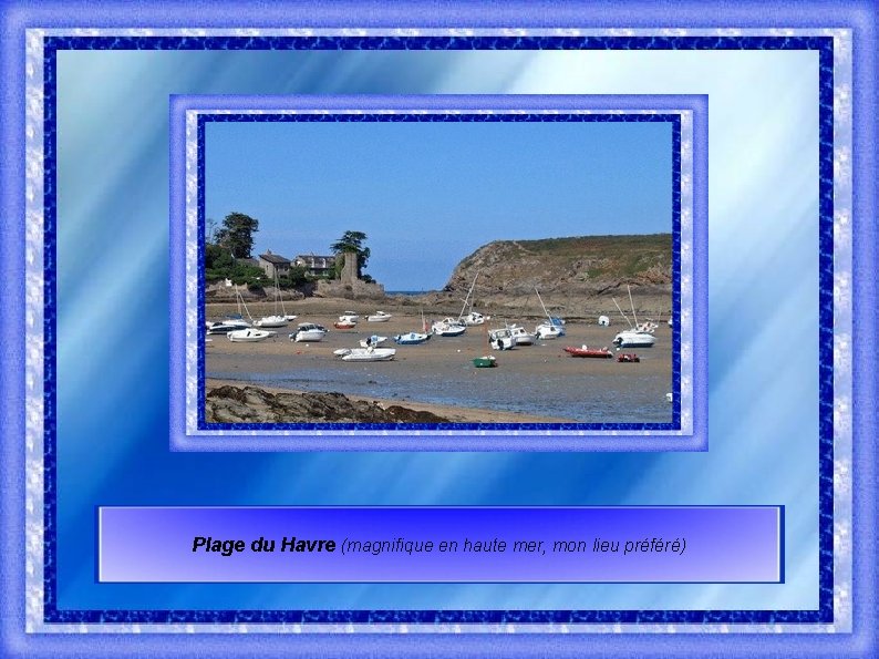 Plage du Havre (magnifique en haute mer, mon lieu préféré) 