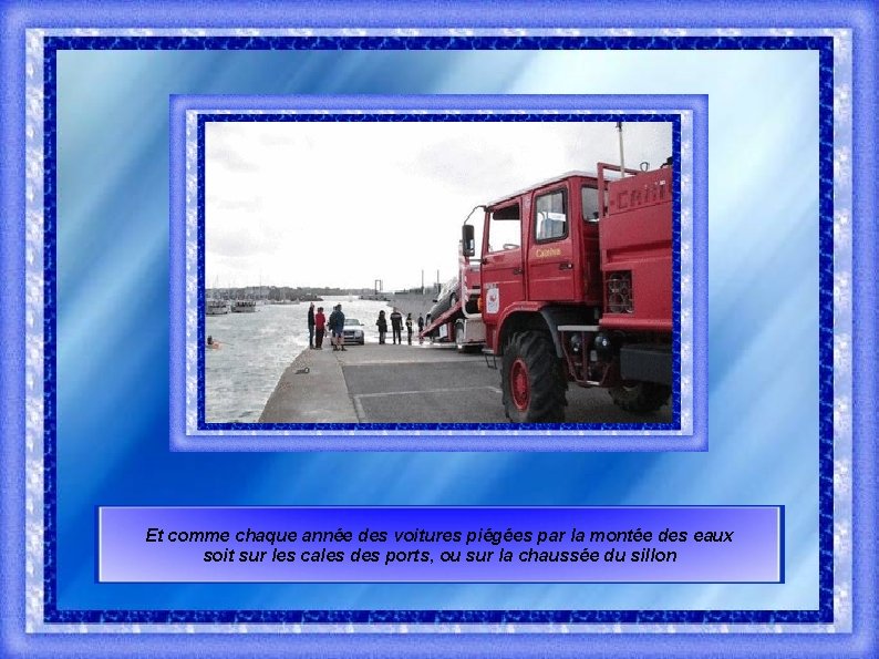 Et comme chaque année des voitures piégées par la montée des eaux soit sur