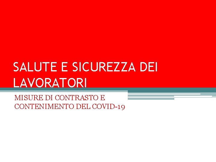 SALUTE E SICUREZZA DEI LAVORATORI MISURE DI CONTRASTO E CONTENIMENTO DEL COVID-19 