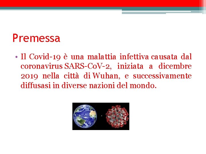 Premessa • Il Covid-19 è una malattia infettiva causata dal coronavirus SARS-Co. V-2, iniziata