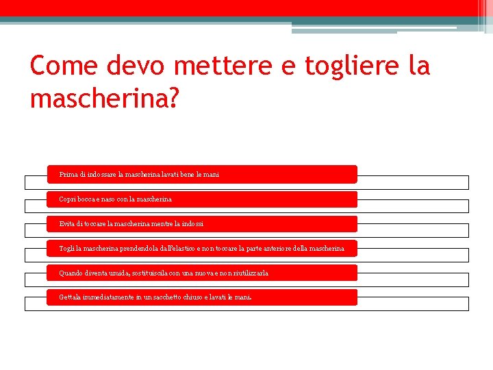 Come devo mettere e togliere la mascherina? Prima di indossare la mascherina lavati bene