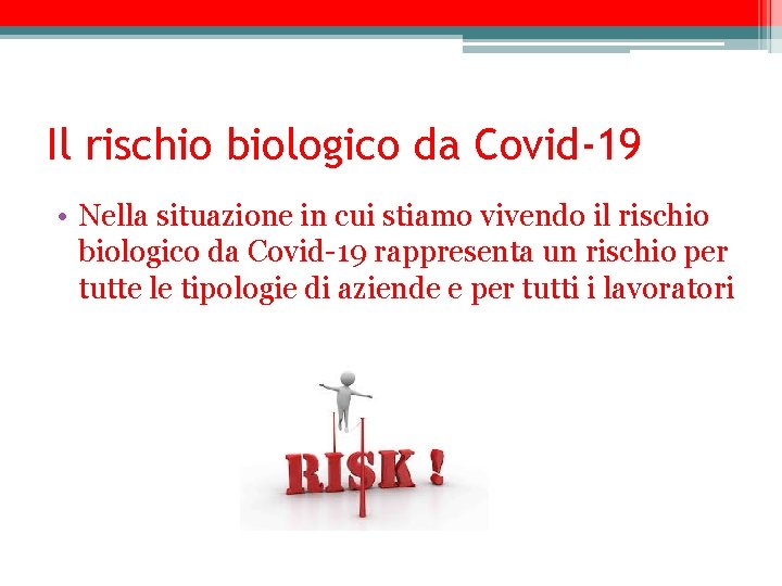 Il rischio biologico da Covid-19 • Nella situazione in cui stiamo vivendo il rischio