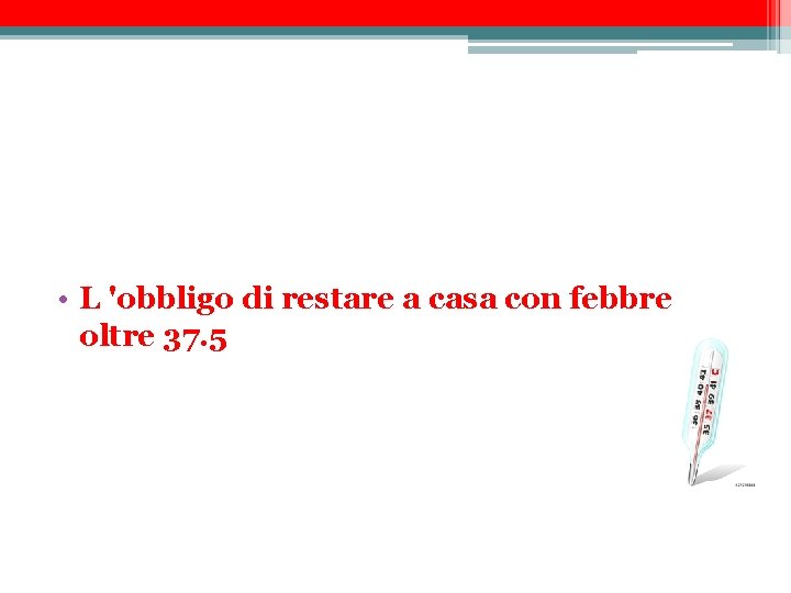  • L 'obbligo di restare a casa con febbre oltre 37. 5 