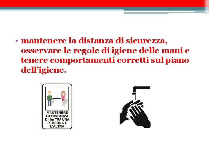  • mantenere la distanza di sicurezza, osservare le regole di igiene delle mani