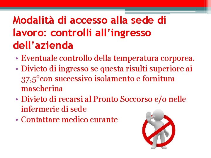 Modalità di accesso alla sede di lavoro: controlli all’ingresso dell’azienda • Eventuale controllo della