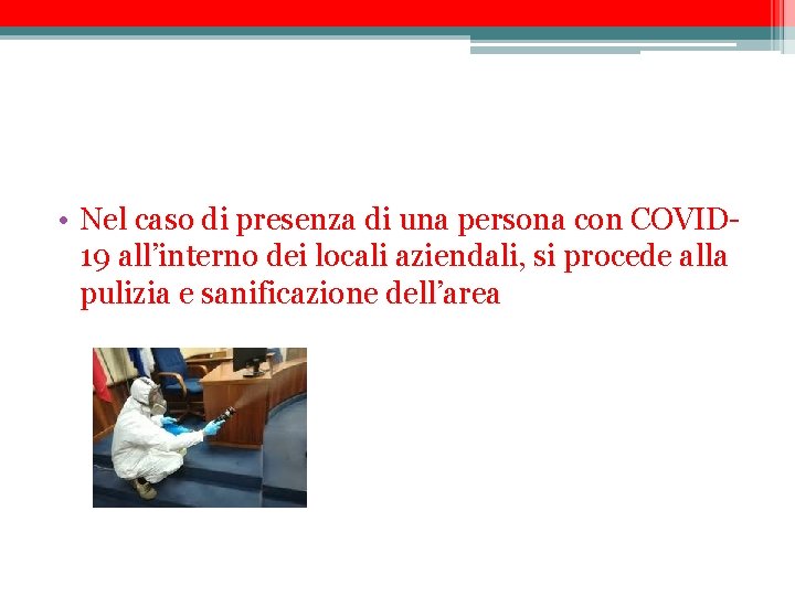  • Nel caso di presenza di una persona con COVID 19 all’interno dei