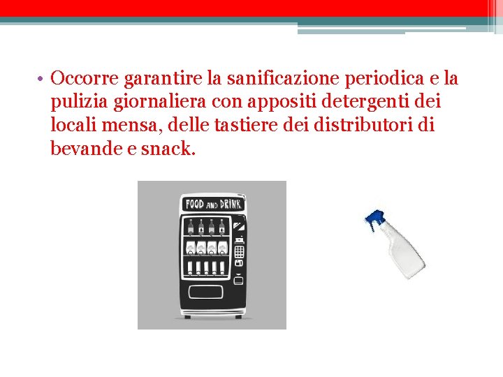  • Occorre garantire la sanificazione periodica e la pulizia giornaliera con appositi detergenti