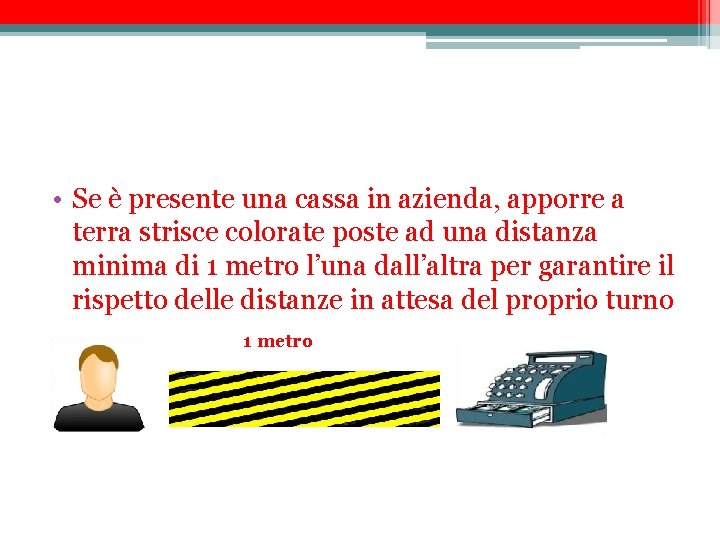  • Se è presente una cassa in azienda, apporre a terra strisce colorate