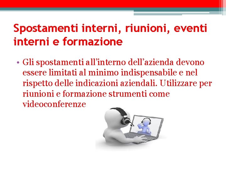 Spostamenti interni, riunioni, eventi interni e formazione • Gli spostamenti all’interno dell’azienda devono essere