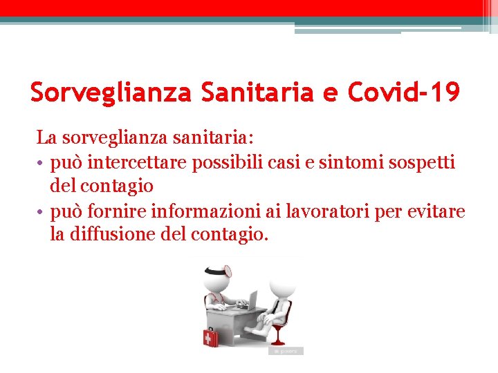 Sorveglianza Sanitaria e Covid-19 La sorveglianza sanitaria: • può intercettare possibili casi e sintomi