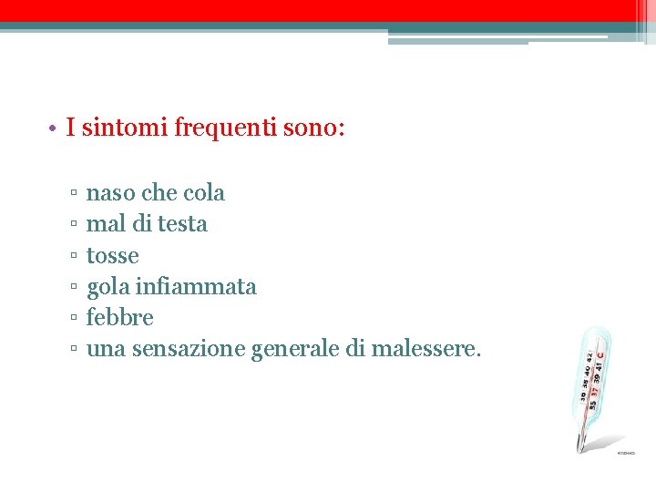  • I sintomi frequenti sono: ▫ ▫ ▫ naso che cola mal di