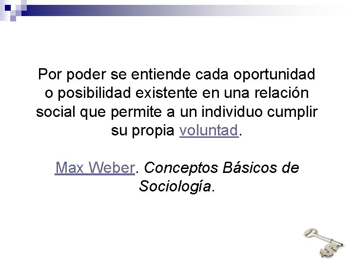 Por poder se entiende cada oportunidad o posibilidad existente en una relación social que