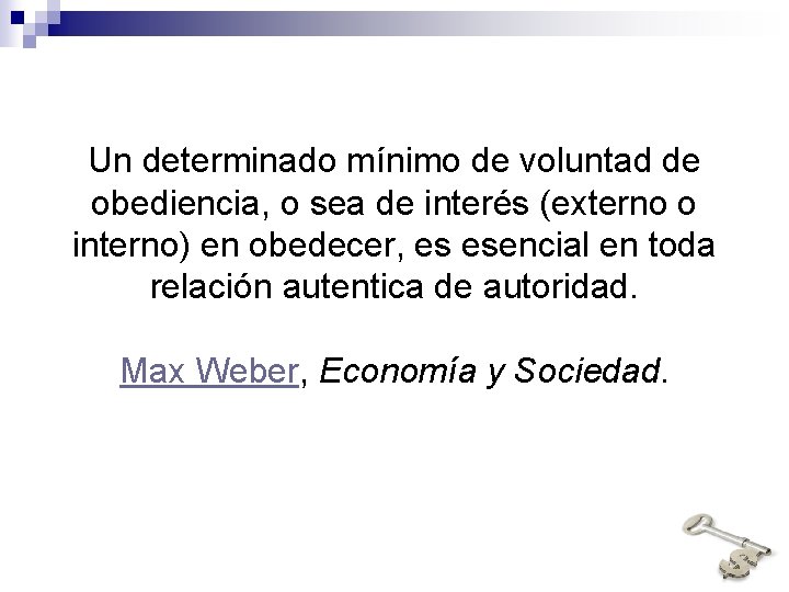 Un determinado mínimo de voluntad de obediencia, o sea de interés (externo o interno)