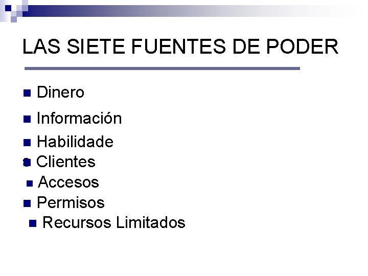 LAS SIETE FUENTES DE PODER n Dinero Información n Habilidade s Clientes n n