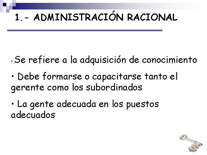 1. - ADMINISTRACIÓN RACIONAL • Se refiere a la adquisición de conocimiento • Debe