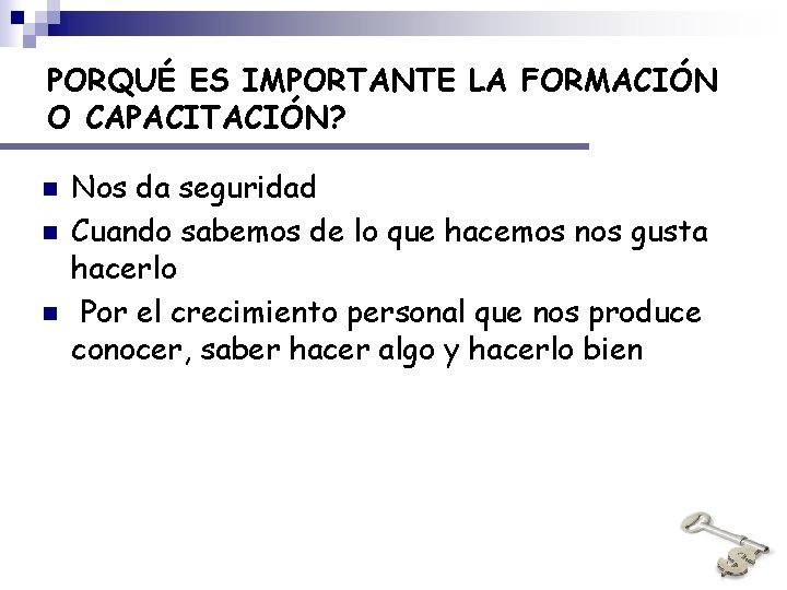 PORQUÉ ES IMPORTANTE LA FORMACIÓN O CAPACITACIÓN? n n n Nos da seguridad Cuando