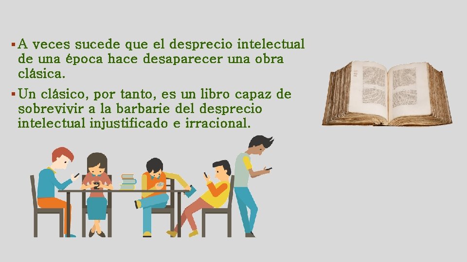 § A veces sucede que el desprecio intelectual de una época hace desaparecer una