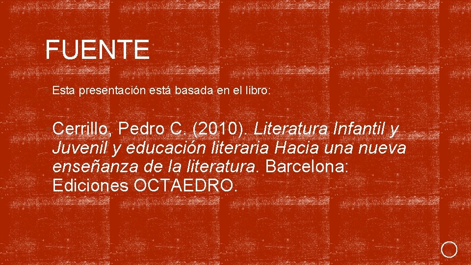 FUENTE § Esta presentación está basada en el libro: §Cerrillo, Pedro C. (2010). Literatura