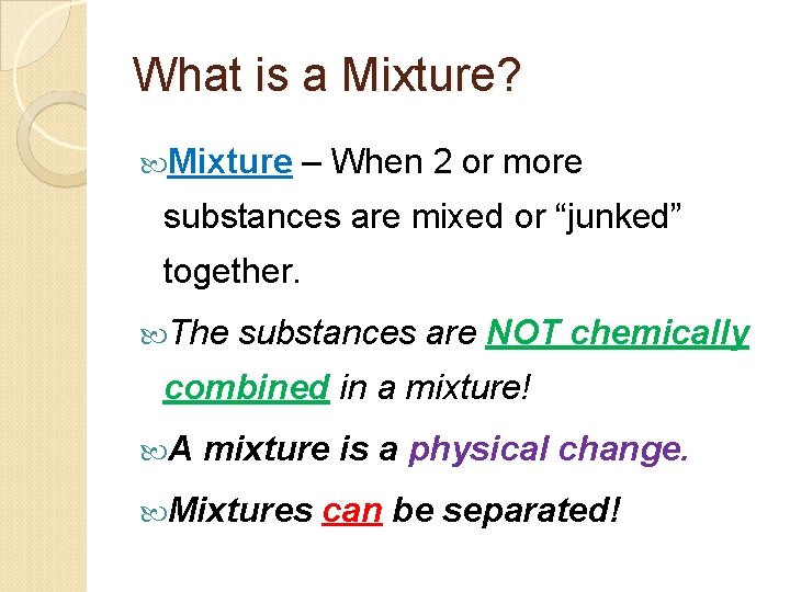 What is a Mixture? Mixture – When 2 or more substances are mixed or