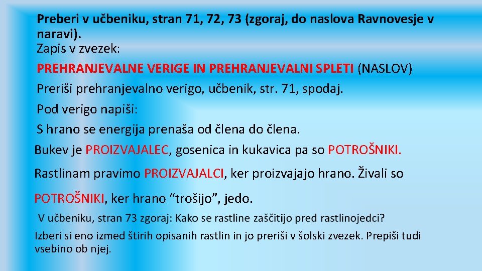Preberi v učbeniku, stran 71, 72, 73 (zgoraj, do naslova Ravnovesje v naravi). Zapis