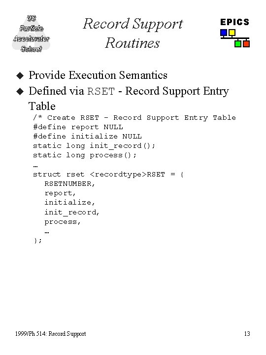 Record Support Routines u u EPICS Provide Execution Semantics Defined via RSET - Record