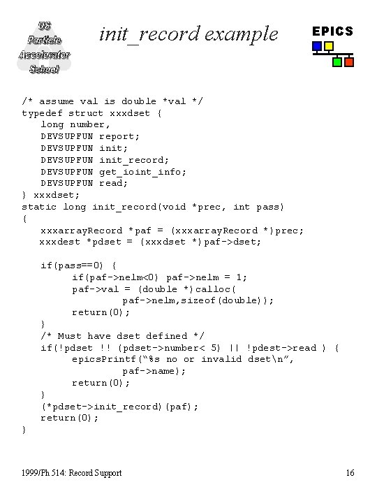 init_record example EPICS /* assume val is double *val */ typedef struct xxxdset {