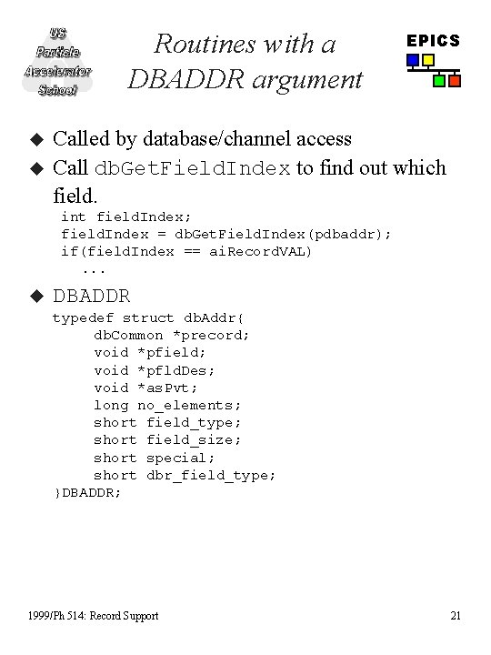 Routines with a DBADDR argument u u EPICS Called by database/channel access Call db.