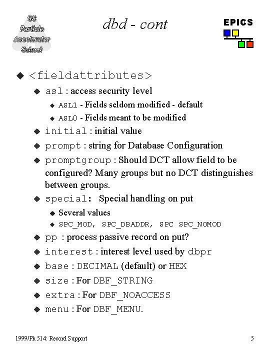 dbd - cont u EPICS <fieldattributes> u u u asl : access security level