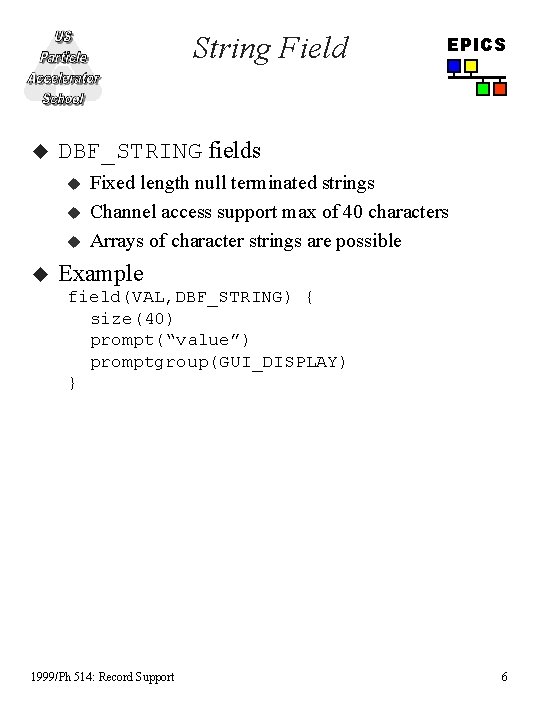 String Field u DBF_STRING fields u u EPICS Fixed length null terminated strings Channel