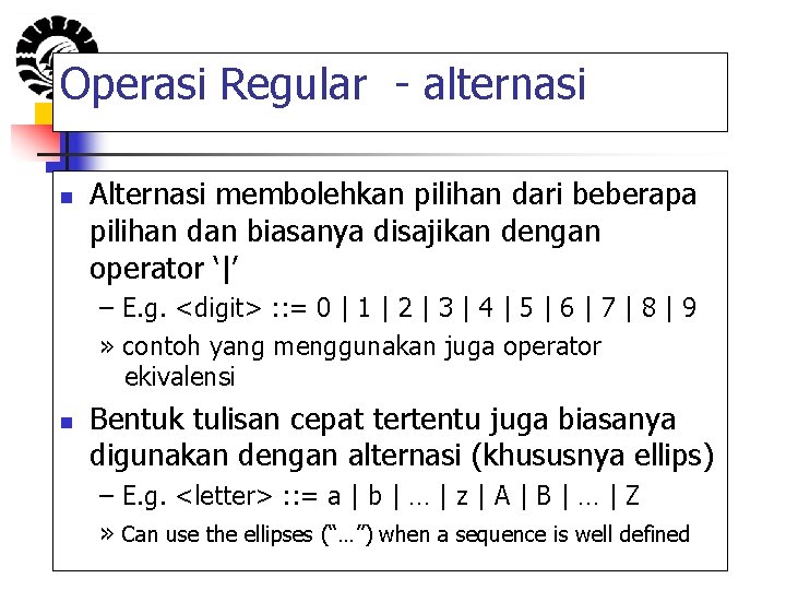 Operasi Regular - alternasi n Alternasi membolehkan pilihan dari beberapa pilihan dan biasanya disajikan