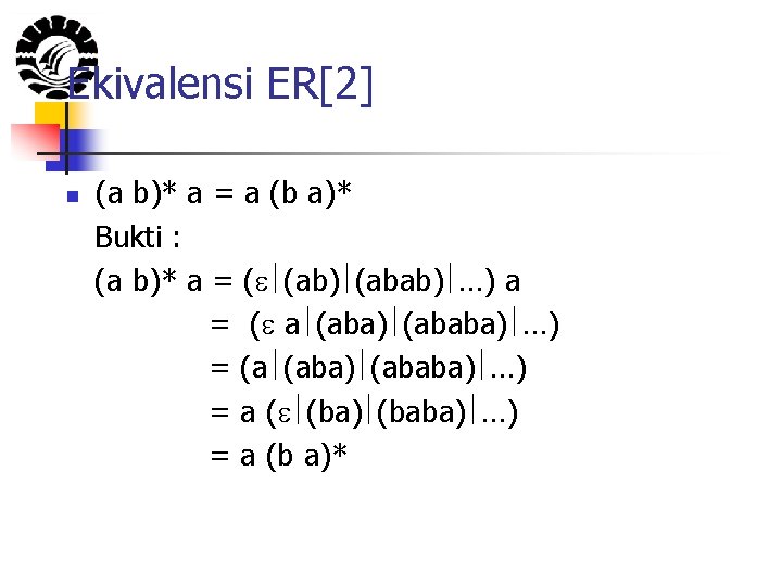 Ekivalensi ER[2] n (a b)* a = a (b a)* Bukti : (a b)*