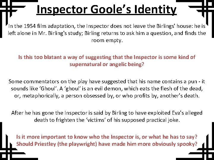 Inspector Goole’s Identity In the 1954 film adaptation, the Inspector does not leave the