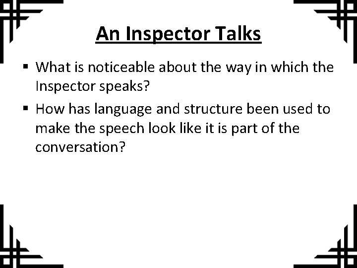 An Inspector Talks § What is noticeable about the way in which the Inspector