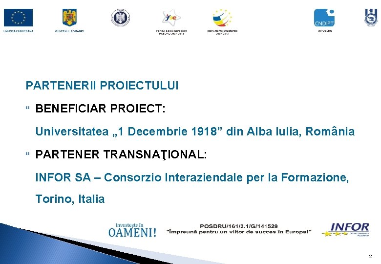PARTENERII PROIECTULUI BENEFICIAR PROIECT: Universitatea „ 1 Decembrie 1918” din Alba Iulia, România PARTENER